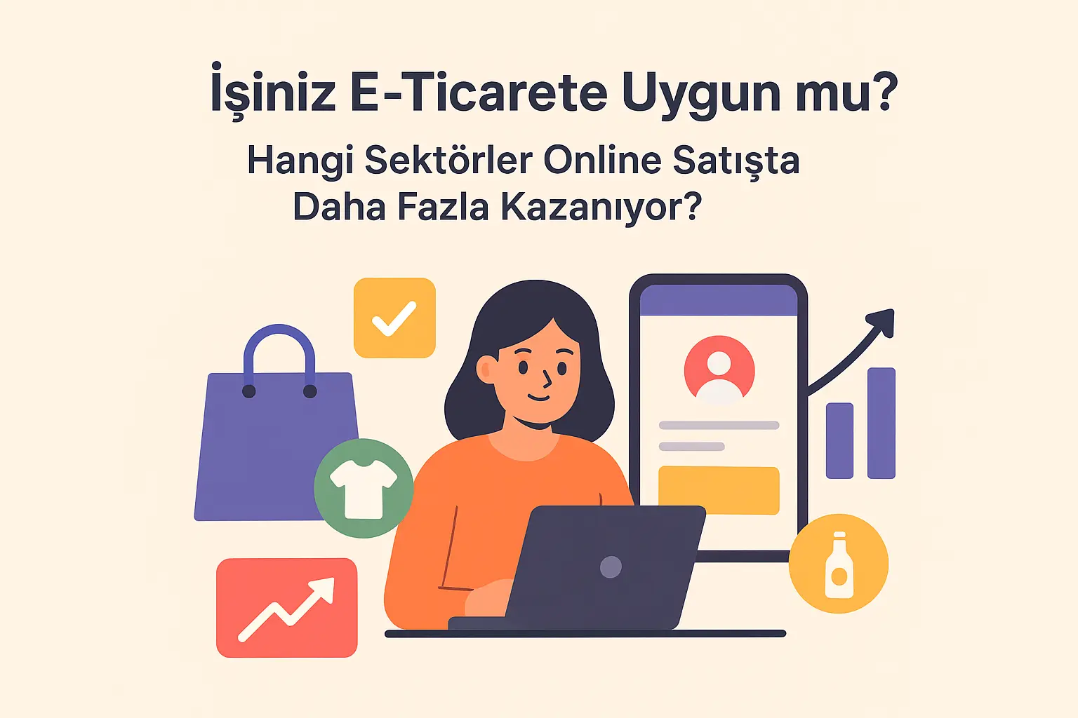 İşiniz E-Ticarete Uygun mu? Hangi Sektörler Online Satışta Daha Fazla Kazanıyor?